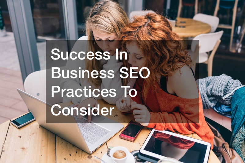 Success In Business SEO Practices To Consider